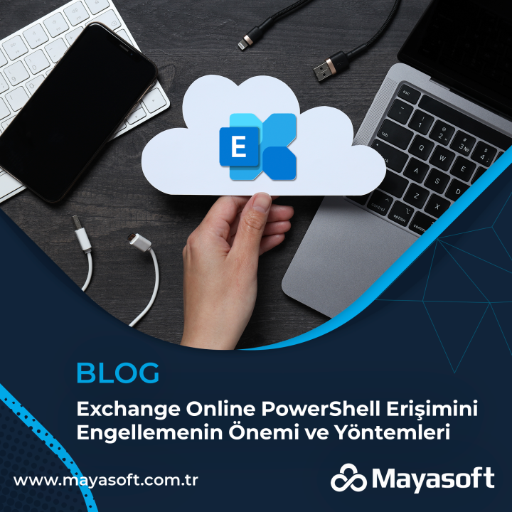 Exchange Online PowerShell Erişimini Engellemenin Önemi ve Yöntemleri