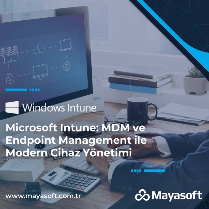 Microsoft Intune: MDM ve Endpoint Management ile Modern Cihaz Yönetimi